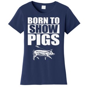 Born To Show Pigs Fuuny Women's T-Shirt