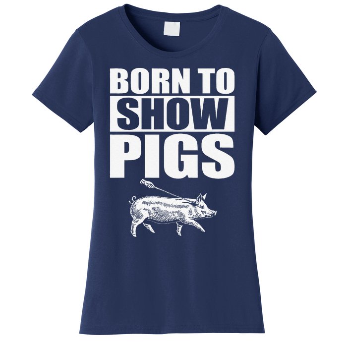 Born To Show Pigs Fuuny Women's T-Shirt