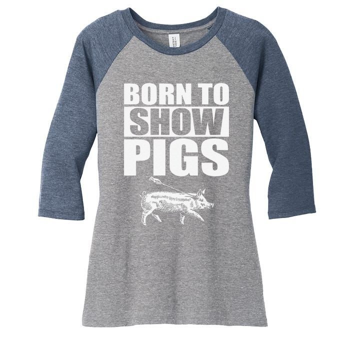 Born To Show Pigs Fuuny Women's Tri-Blend 3/4-Sleeve Raglan Shirt