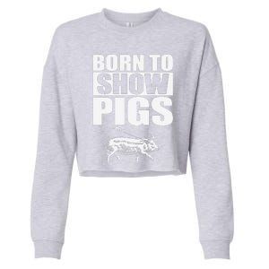 Born To Show Pigs Fuuny Cropped Pullover Crew