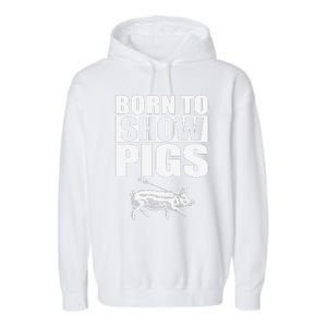 Born To Show Pigs Fuuny Garment-Dyed Fleece Hoodie