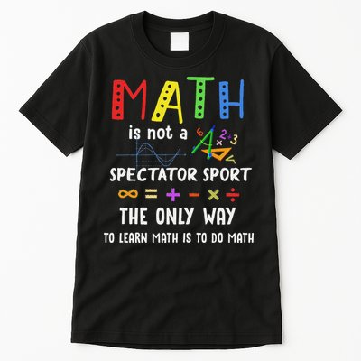 Back To School Math Is Not A Spectator Sport Math Teacher Tall T-Shirt