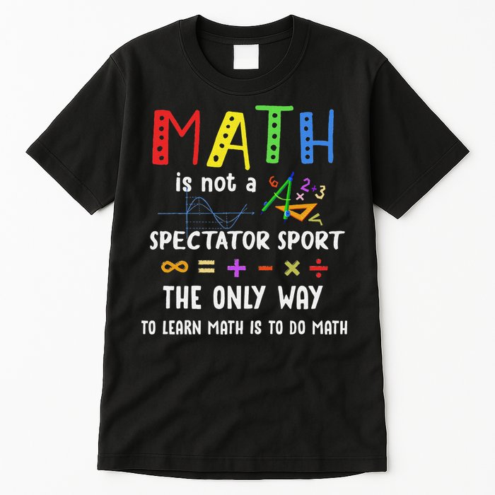 Back To School Math Is Not A Spectator Sport Math Teacher Tall T-Shirt