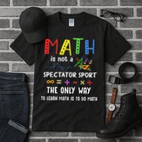 Back To School Math Is Not A Spectator Sport Math Teacher Tall T-Shirt
