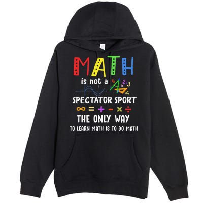 Back To School Math Is Not A Spectator Sport Math Teacher Premium Pullover Hoodie