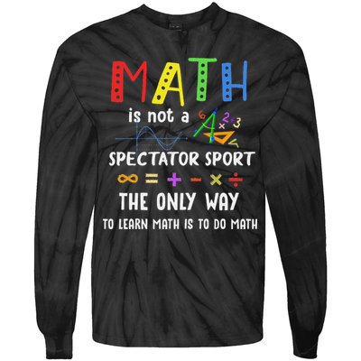 Back To School Math Is Not A Spectator Sport Math Teacher Tie-Dye Long Sleeve Shirt