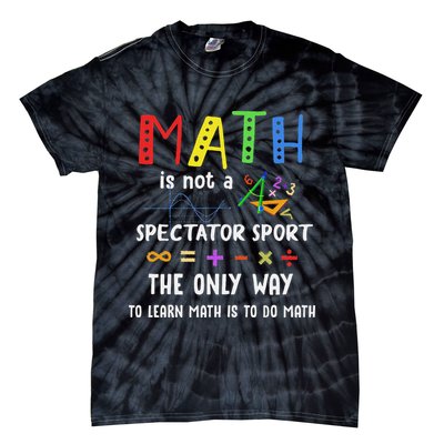 Back To School Math Is Not A Spectator Sport Math Teacher Tie-Dye T-Shirt