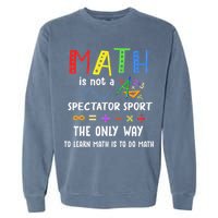 Back To School Math Is Not A Spectator Sport Math Teacher Garment-Dyed Sweatshirt