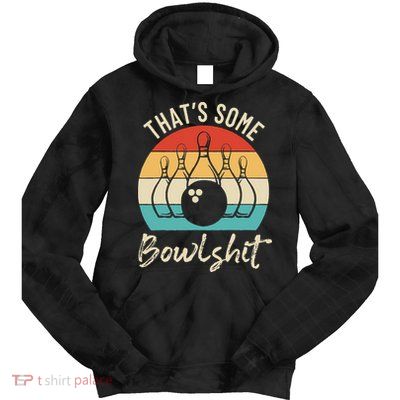Bowling Thats Some Bowlshit Retro Bowling Lovers Bowler Tie Dye Hoodie