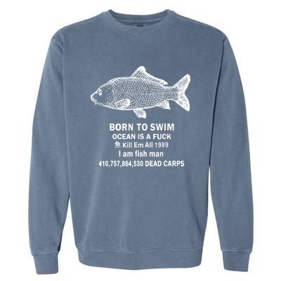 Born To Swim Ocean Is A Fuck Garment-Dyed Sweatshirt