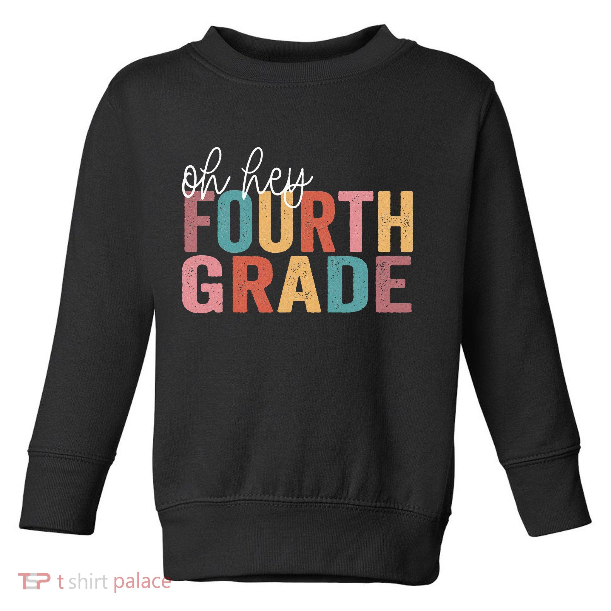 Back To School Students Teacher Oh Hey 4th Fourth Grade Toddler Sweatshirt