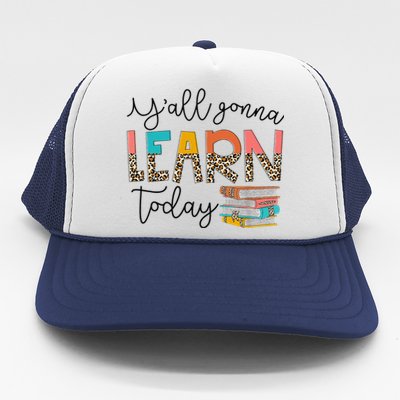 Back To School First Day Y'all Gonna Learn Today Teacher Trucker Hat