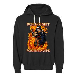 Born To Shit Forced To Wipe Funny Motorbike Skull Riding Garment-Dyed Fleece Hoodie