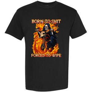 Born To Shit Forced To Wipe Funny Motorbike Skull Riding Garment-Dyed Heavyweight T-Shirt