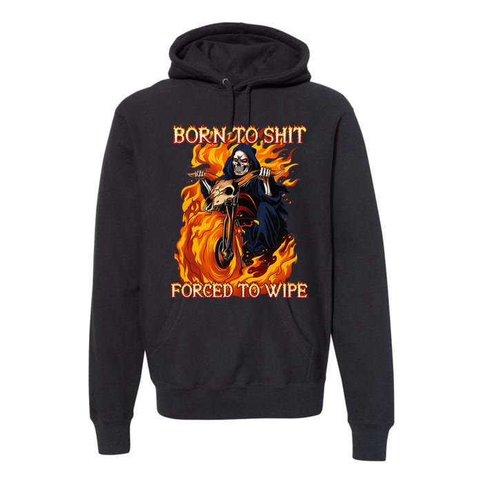 Born To Shit Forced To Wipe Funny Motorbike Skull Riding Premium Hoodie