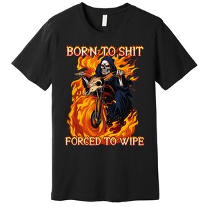 Born To Shit Forced To Wipe Funny Motorbike Skull Riding Premium T-Shirt