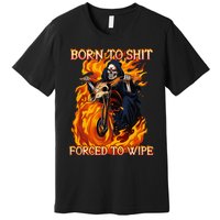 Born To Shit Forced To Wipe Funny Motorbike Skull Riding Premium T-Shirt