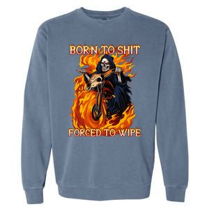 Born To Shit Forced To Wipe Funny Motorbike Skull Riding Garment-Dyed Sweatshirt