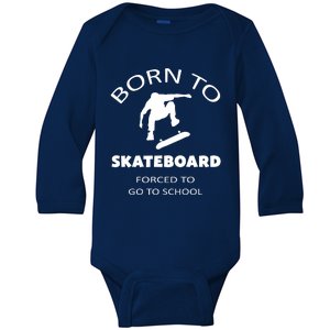 Born To Skateboard Forced To Go To School Skateboard Gift Baby Long Sleeve Bodysuit