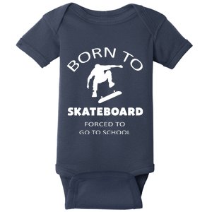 Born To Skateboard Forced To Go To School Skateboard Gift Baby Bodysuit