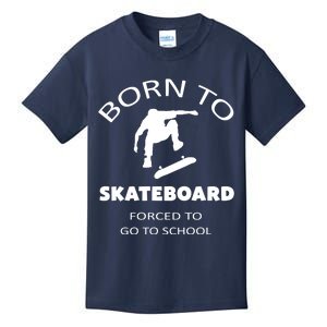 Born To Skateboard Forced To Go To School Skateboard Gift Kids T-Shirt