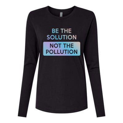 Be The Solution Not The Pollution Climate Change Protest Gift Womens Cotton Relaxed Long Sleeve T-Shirt