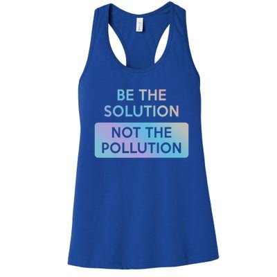 Be The Solution Not The Pollution Climate Change Protest Gift Women's Racerback Tank