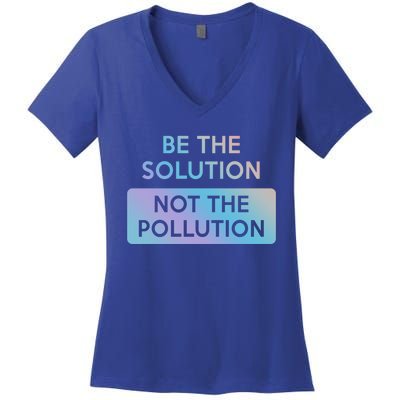 Be The Solution Not The Pollution Climate Change Protest Gift Women's V-Neck T-Shirt