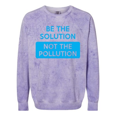 Be The Solution Not The Pollution Climate Change Protest Great Gift Colorblast Crewneck Sweatshirt