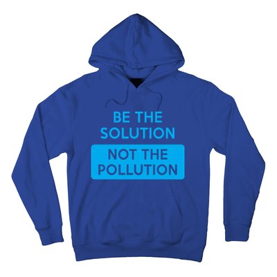 Be The Solution Not The Pollution Climate Change Protest Great Gift Hoodie