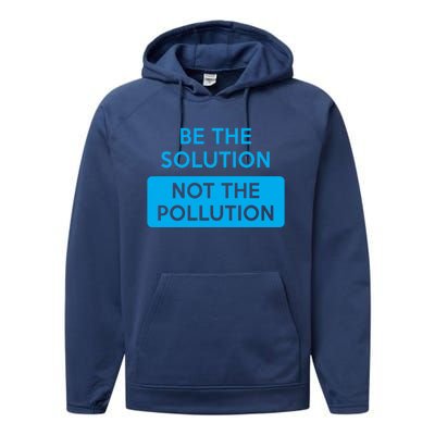 Be The Solution Not The Pollution Climate Change Protest Great Gift Performance Fleece Hoodie