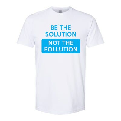 Be The Solution Not The Pollution Climate Change Protest Great Gift Softstyle® CVC T-Shirt