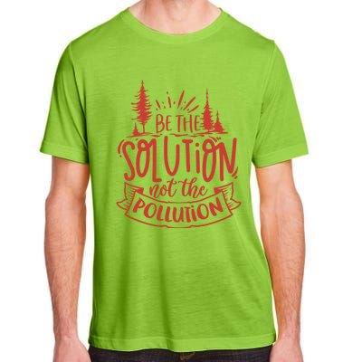 Be The Solution Not The Pollution Environtal Activists Gift Adult ChromaSoft Performance T-Shirt