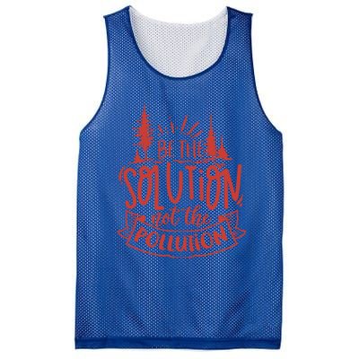 Be The Solution Not The Pollution Environtal Activists Gift Mesh Reversible Basketball Jersey Tank