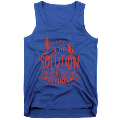 Be The Solution Not The Pollution Environtal Activists Gift Tank Top