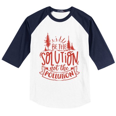 Be The Solution Not The Pollution Environtal Activists Gift Baseball Sleeve Shirt