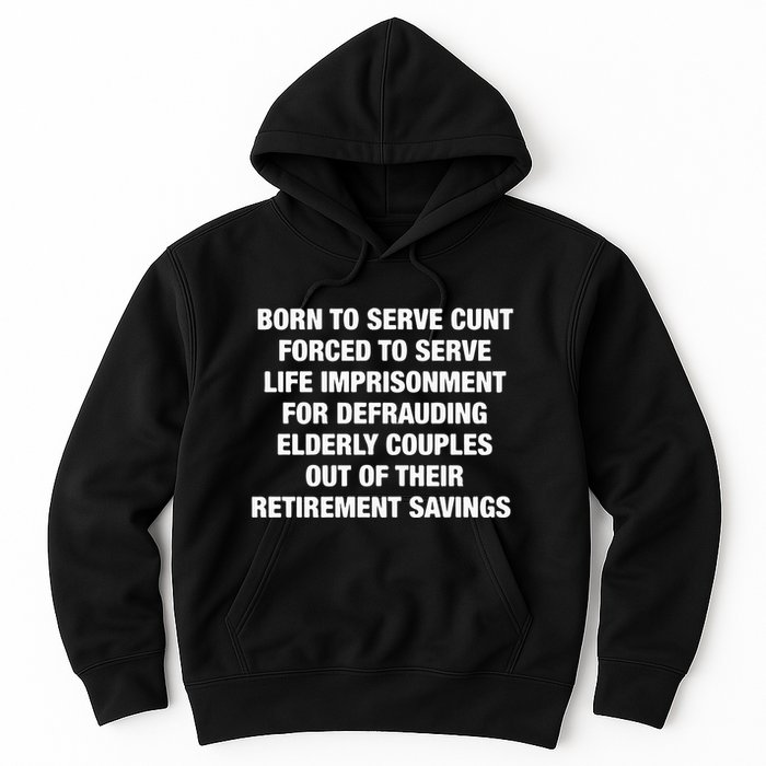 Born To Serve Cunt Forced To Serve Life Imprisonment For Defrauding Elderly Coup Hoodie