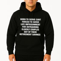 Born To Serve Cunt Forced To Serve Life Imprisonment For Defrauding Elderly Coup Hoodie