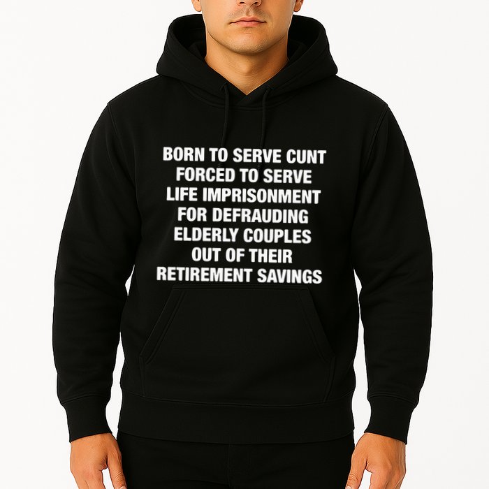 Born To Serve Cunt Forced To Serve Life Imprisonment For Defrauding Elderly Coup Hoodie