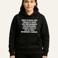Born To Serve Cunt Forced To Serve Life Imprisonment For Defrauding Elderly Coup Hoodie