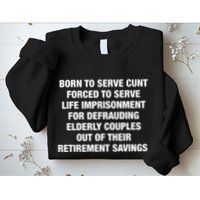 Born To Serve Cunt Forced To Serve Life Imprisonment For Defrauding Elderly Coup Sweatshirt
