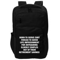 Born To Serve Cunt Forced To Serve Life Imprisonment For Defrauding Elderly Coup Impact Tech Backpack