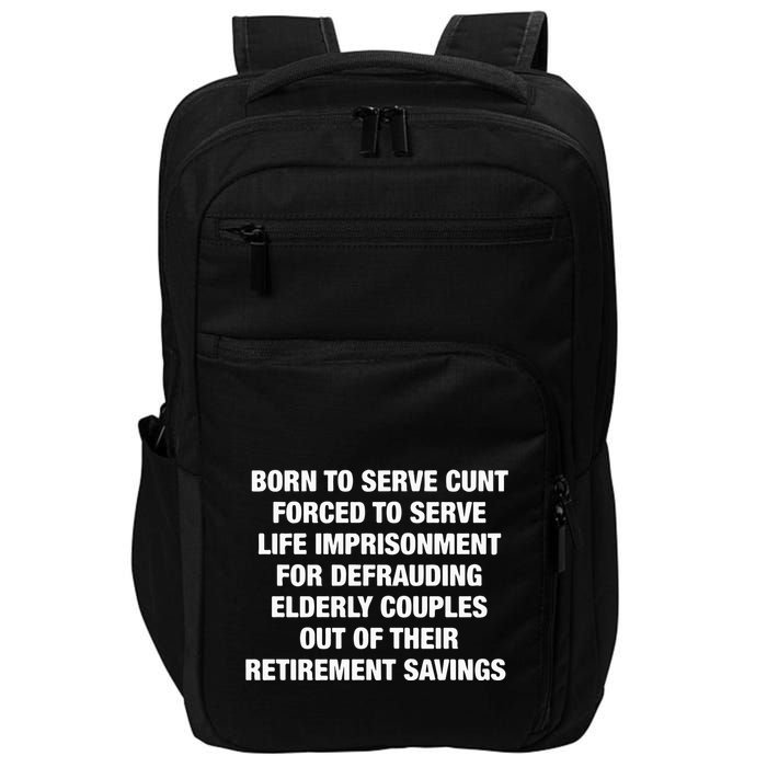 Born To Serve Cunt Forced To Serve Life Imprisonment For Defrauding Elderly Coup Impact Tech Backpack