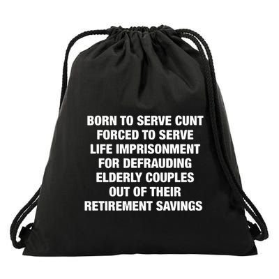Born To Serve Cunt Forced To Serve Life Imprisonment For Defrauding Elderly Coup Drawstring Bag