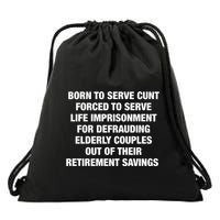 Born To Serve Cunt Forced To Serve Life Imprisonment For Defrauding Elderly Coup Drawstring Bag
