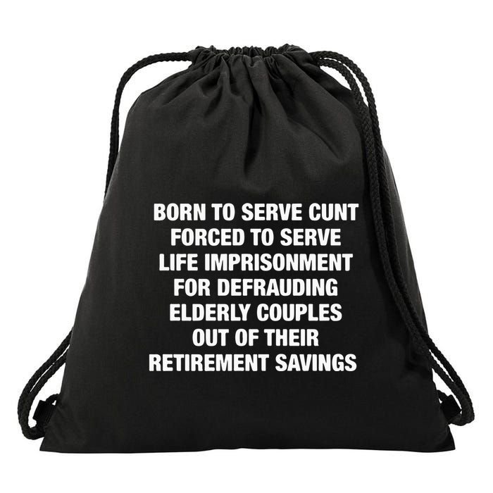 Born To Serve Cunt Forced To Serve Life Imprisonment For Defrauding Elderly Coup Drawstring Bag