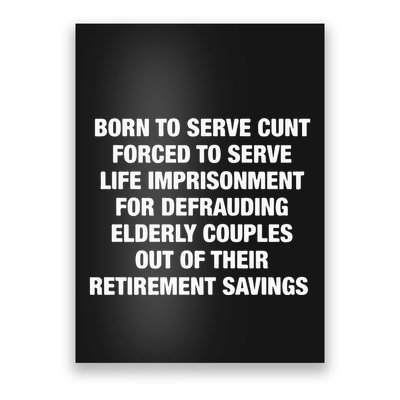 Born To Serve Cunt Forced To Serve Life Imprisonment For Defrauding Elderly Coup Poster