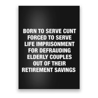Born To Serve Cunt Forced To Serve Life Imprisonment For Defrauding Elderly Coup Poster