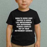 Born To Serve Cunt Forced To Serve Life Imprisonment For Defrauding Elderly Coup Toddler T-Shirt