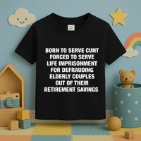 Born To Serve Cunt Forced To Serve Life Imprisonment For Defrauding Elderly Coup Toddler T-Shirt